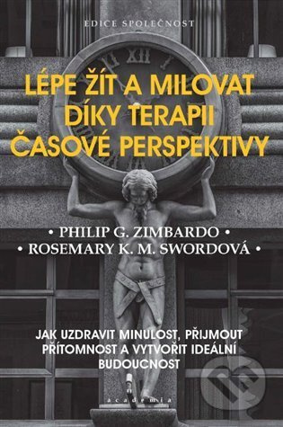 Lépe žít a milovat díky terapii časové perspektivy - Philip G. Zimbardo, Rosemary K. M. Swordová