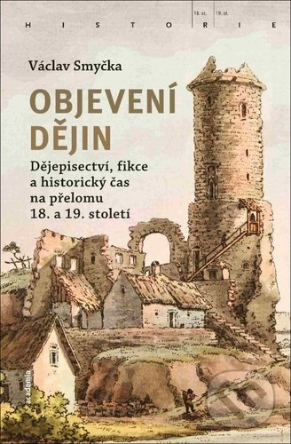 Objevení dějin (Dějepisectví, fikce a historický čas na přelomu 18. a 19. století) - kniha z kategorie Dějiny a teorie umění