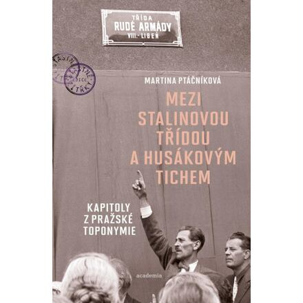 Mezi Stalinovou třídou a Husákovým tichem - Martina Ptáčníková