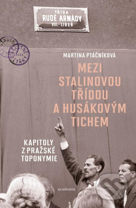 Mezi Stalinovou třídou a Husákovým tichem - Martina Ptáčníková