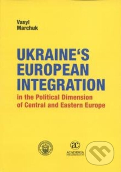 Ukraine´s European Integration in the Political Dimension of Central and Eastern Europe - kniha z kategorie Politologie a politika