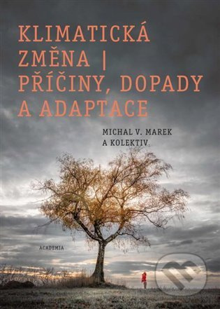 Klimatická změna - příčiny, dopady a adaptace - Michal V. Marek - kniha z kategorie Ekologie