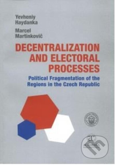 Decentralization and Electoral Processes: Political Fragmentation of the Regions in the Czech Republic - kniha z kategorie Politologie a politika