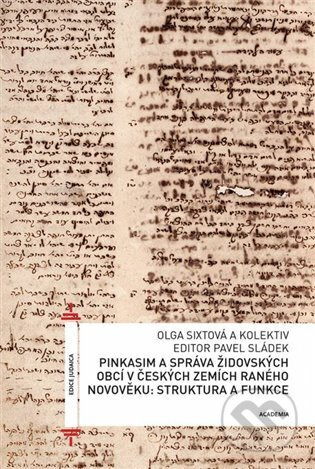 Pinkasim a správa židovských obcí v českých zemích raného novověku: struktura a funkce - Olga Sixtová