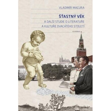Šťastný věk a další studie o literatuře a kultuře dvacátého století - Vladimír Macura
