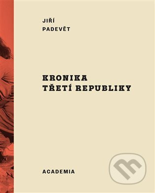 Kronika třetí republiky - Jiří Padevět