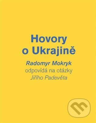Hovory o Ukrajině - Jiří Padevět, Radomyr Mokryk