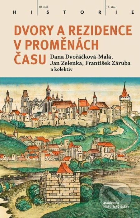 Dvory a rezidence v proměnách času - Jan Zelenka, František Záruba, kol., Dana Dvořáčková-Malá