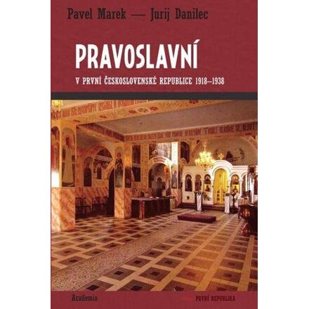 Pravoslavní v první Československé republice 1918-1938 - Pavel Marek, Jurij Danilec