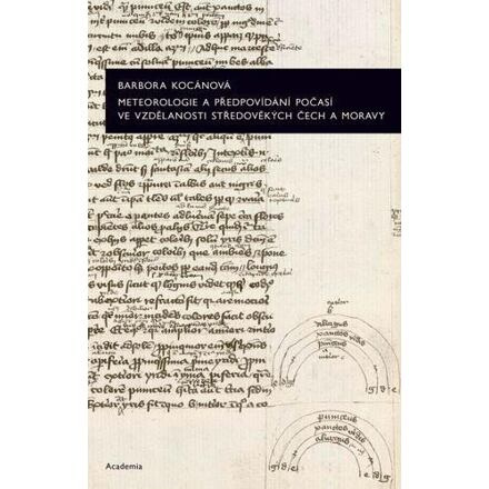 Meteorologie a předpovídání počasí ve vzdělanosti středověkých Čech a Moravy - Barbora Kocánová