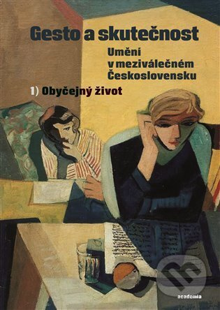 Gesto a skutečnost: Umění v meziválečném Československu 1 - Obyčejný život