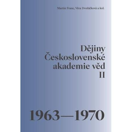 Dějiny Československé akademie věd II. 1963–1970 - Martin Franc, Věra Dvořáčková, kolektiv