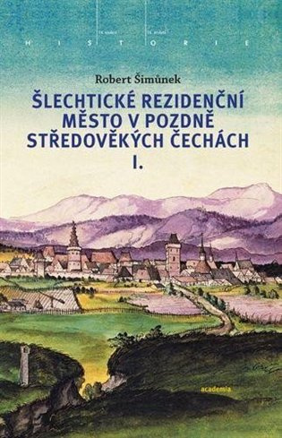 Šlechtické rezidenční město v pozdně středověkých Čechách - kniha z kategorie Středověk