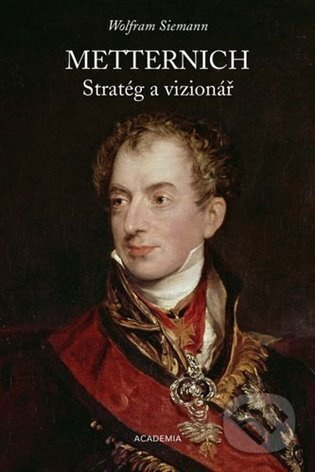 Metternich. Stratég a vizionář - Wolfram Siemann