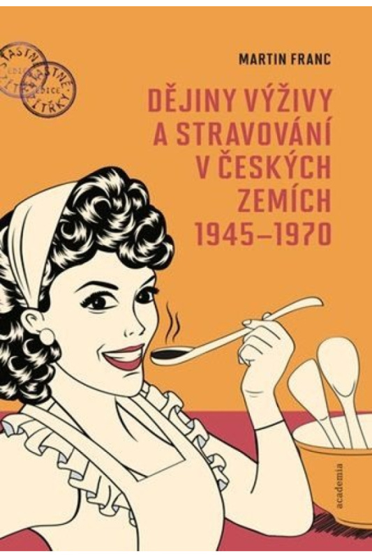 Dějiny výživy a stravování v českých zemích 1945–1970 - Martin Franc