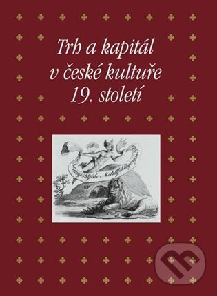 Trh a kapitál v české kultuře 19. století - Eva Bendová - kniha z kategorie História
