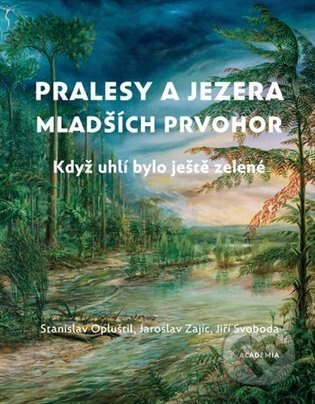 Pralesy a jezera mladších prvohor - Stanislav Opluštil, Jaroslav Zajíc, Jiří Svoboda
