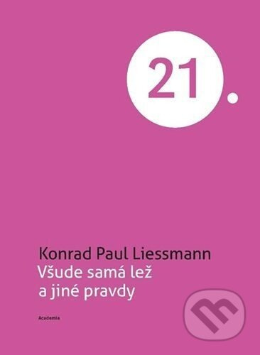 Všude samá lež a jiné pravdy - Konrad Paul Liessmann