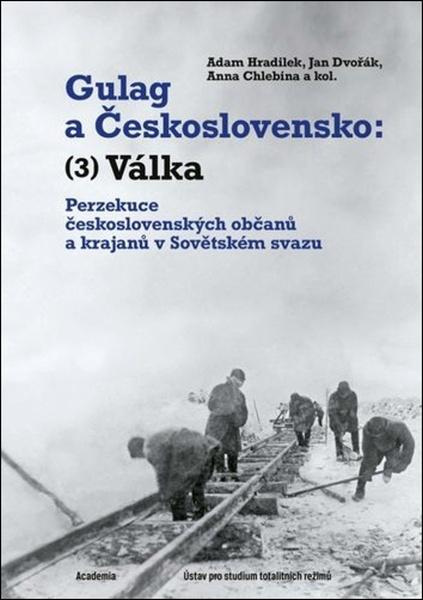 Gulag a Československo (3) - Adam Hradilek, Jan Dvořák, Anna Chlebina