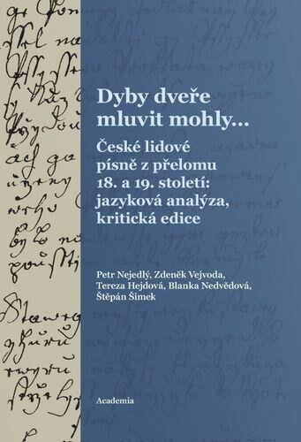 Dyby dveře mluvit mohly... (České lidové písně z přelomu 18. a 19. století: jazyková analýza, kritická edice) - kniha z kategorie Humanitní a…