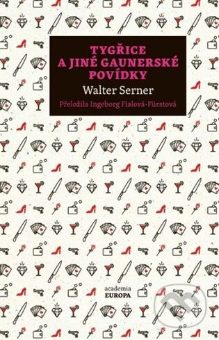 Tygřice a jiné gaunerské povídky - Walter Serner