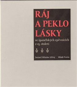 Ráj a peklo lásky ve španělských zpěvnících z 15. století - Miloslav Uličný