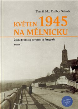 Květen 1945 na Mělnicku - Tomáš Jakl, Dalibor Státník