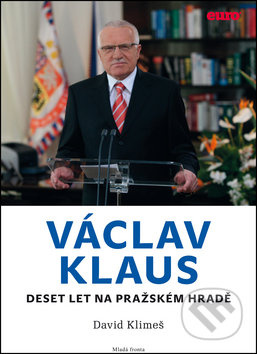 Václav Klaus - Deset let na Pražském hradě - David Klimeš