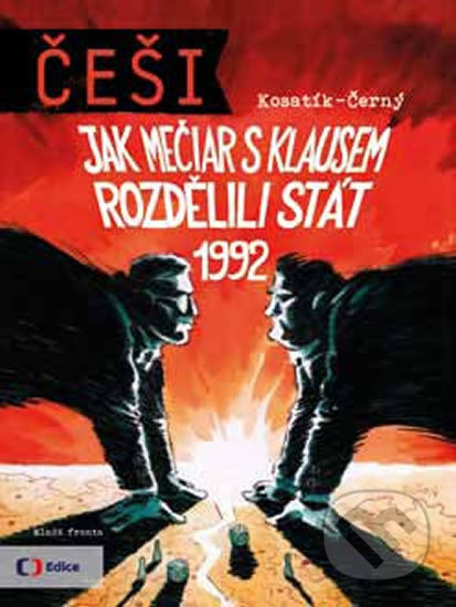 Češi 1992 (Jak Mečiar s Klausem rozdělili stát) - Pavel Kosatík, Dan Černý - kniha z kategorie Politologie a politika