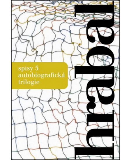 Spisy 5 - Autobiografická trilogie - Bohumil Hrabal