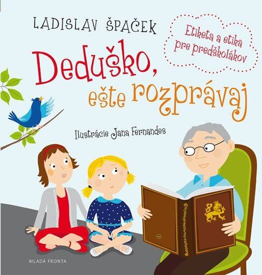 Deduško, ešte rozprávaj (Etiketa a etika pre predškolákov) - kniha z kategorie Beletrie pro děti