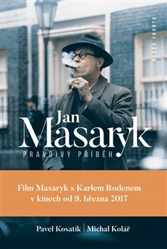 Jan Masaryk - Pravdivý příběh - Michal Kolář, Pavel Kosatík