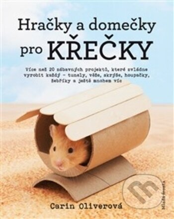 Hračky a domečky pro křečky - Karin Oliverová - kniha z kategorie Chov hlodavců