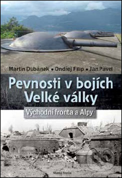 Pevnosti v bojích Velké války - Martin Dubánek, Ondřej Filip, Jan Pavel