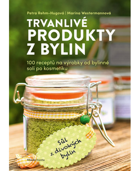 Trvanlivé produkty z bylinek - Petra Rehm-Hugová, Marina Westermannová