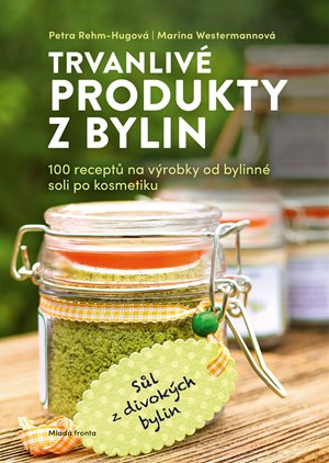 Trvanlivé produkty z bylinek - Petra Rehm-Hugová, Marina Westermannová