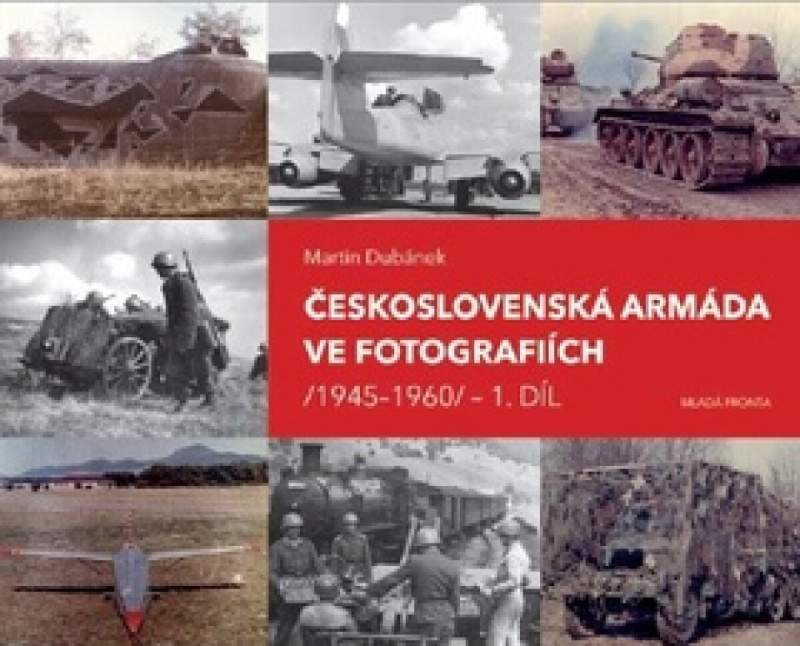 Československá armáda ve fotografiích 1945–1960 1. díl - Martin Dubánek