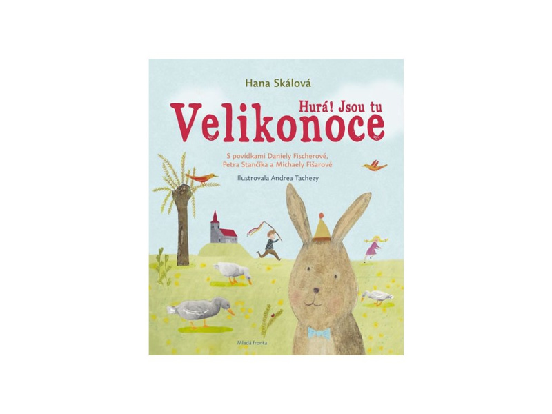 Hurá! Jsou tu Velikonoce - Hana Skálová, Daniela Fischerová, Petr Stančík, Michaela Fišarová