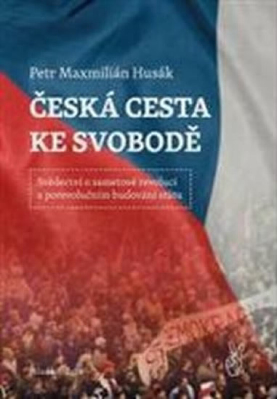 Česká cesta  ke svobodě - Petr Husák