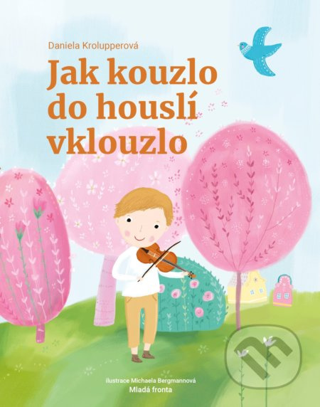 Jak kouzlo do houslí vklouzlo - Daniela Krolupperová
