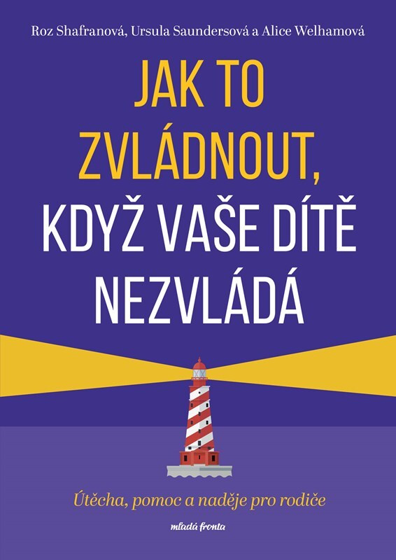 Jak to zvládnout, když vaše dítě nezvládá - Roz Shafranová, Ursula Saundersová, Alice Welhamová