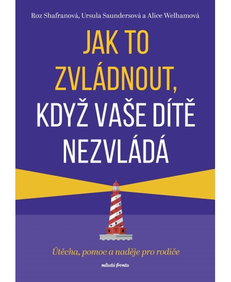 Jak to zvládnout, když vaše dítě nezvládá - Roz Shafranová, Ursula Saundersová, Alice Welhamová