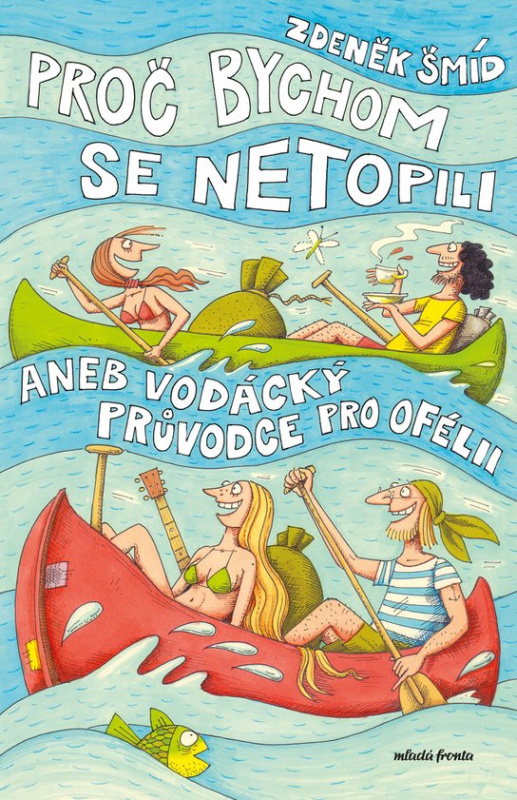 Proč bychom se netopili aneb Vodácký průvodce pro Ofélii -  Zdeněk Šmíd