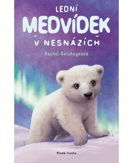 Lední medvídek v nesnázích - Rachel Delahayeová