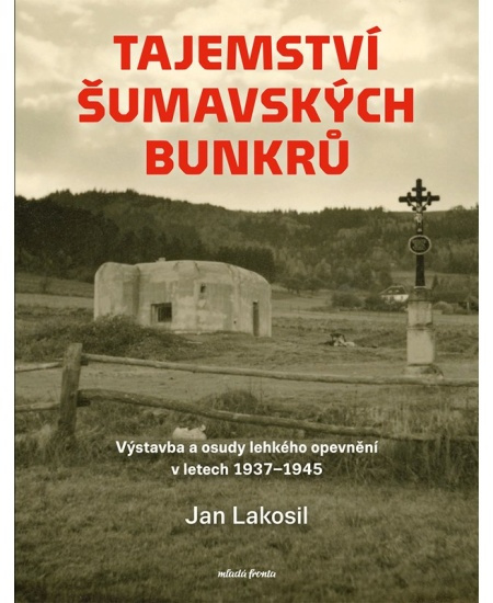 Tajemství šumavských bunkrů - Jan Lakosil