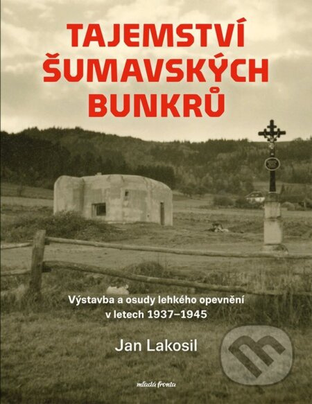 Tajemství šumavských bunkrů - Jan Lakosil