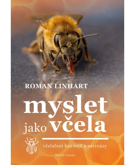 Myslet jako včela (včelaření bez rojů a varroázy) - Roman Linhart