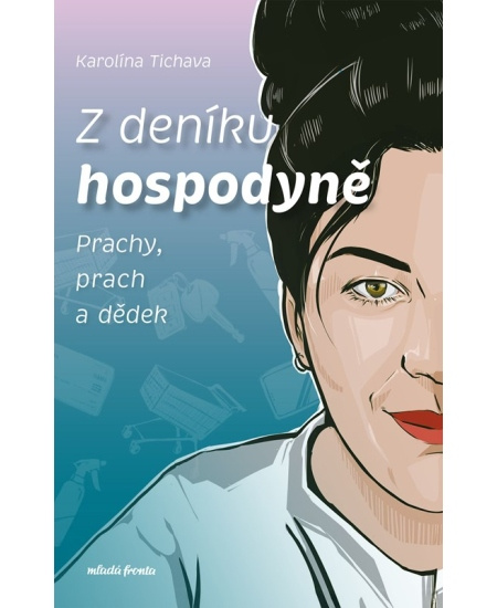Z deníku hospodyně (Prachy, prach a dědek) - Karolína Tichava