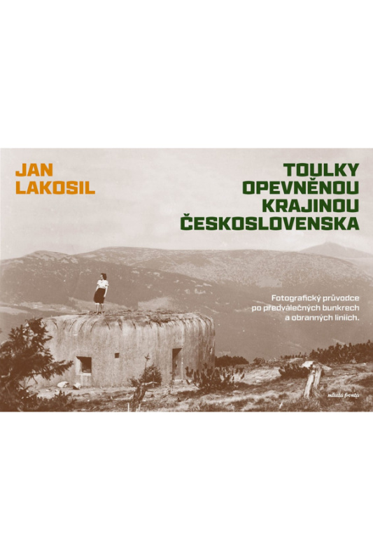 Toulky opevněnou krajinou Československa (Fotografický průvodce po předválečných bunkrech a obranných liniích)