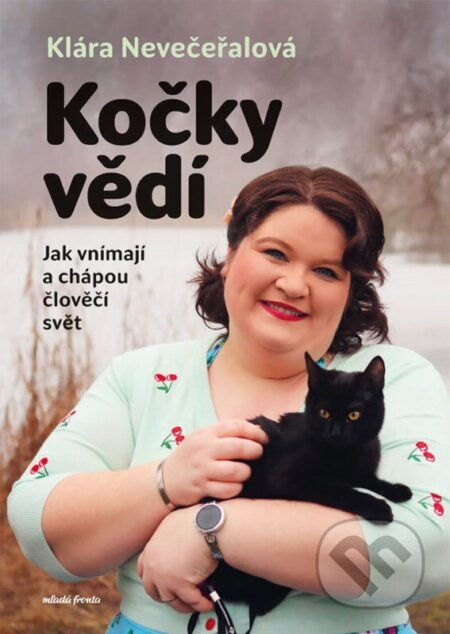 Kočky vědí (Jak vnímají a chápou člověčí světt) - Klára Nevečeřalová Vodičková